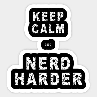 Keep Calm and Nerd Harder Sticker